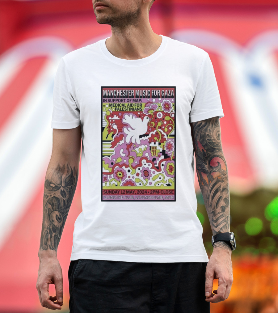 Manchester Music for Gaza May 12 2024 Support of MAP Medical Aid for Palestinians Klondyke Club Levenshulme MCR T-Shirt