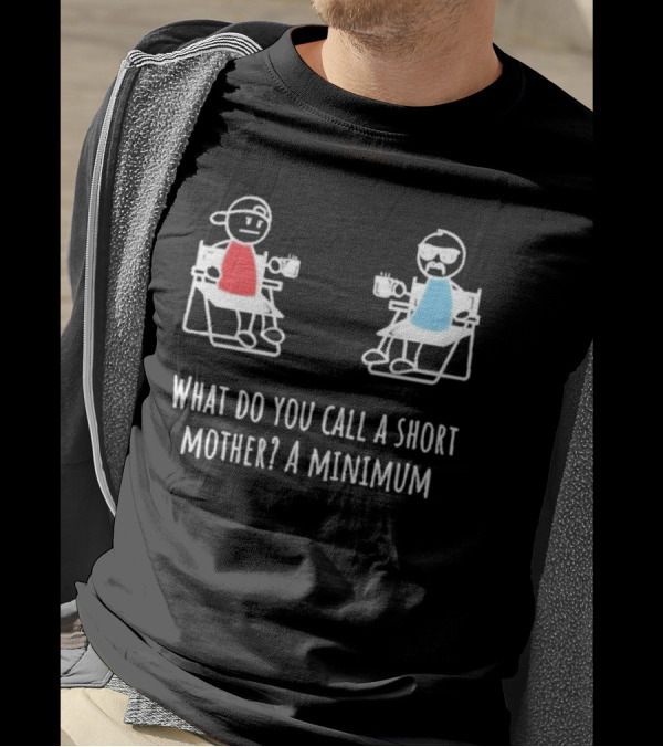 Logan Lisle What Do You Call A Short Mother A Minimum Stick Figure Characters With Coffee T-Shirt