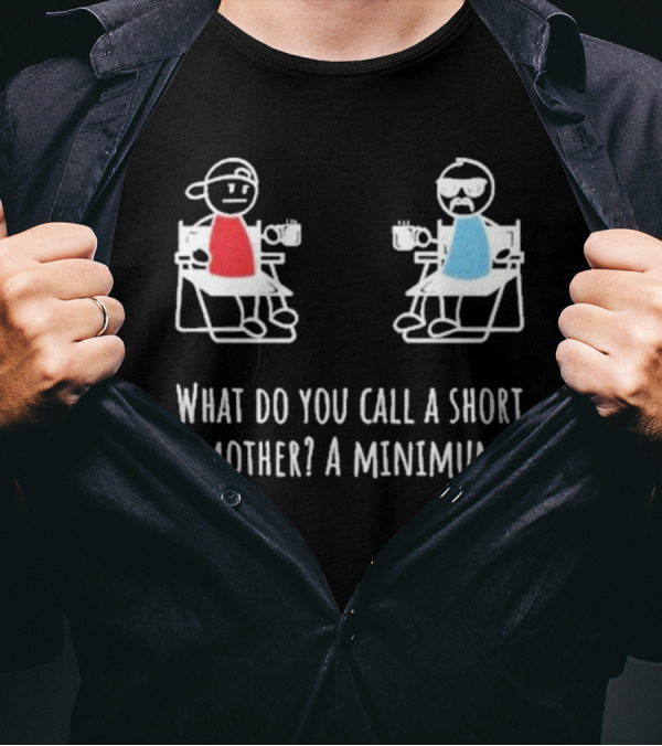 Logan Lisle What Do You Call A Short Mother A Minimum Stick Figure Characters With Coffee T-Shirt