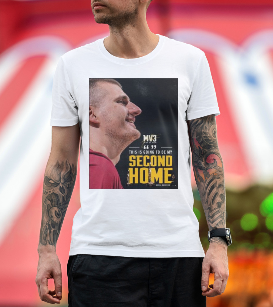 Nikola On Denver MV3 This Is Going To Be My Second Home T-Shirt