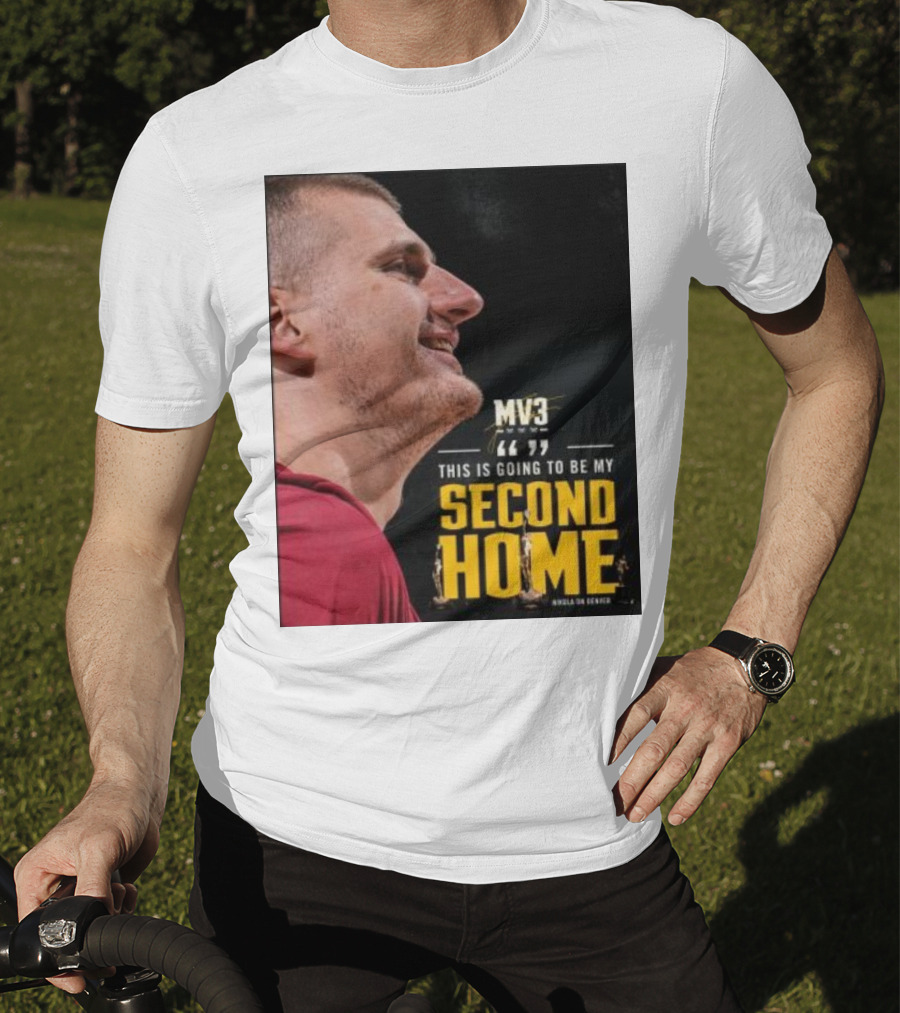 Nikola On Denver MV3 This Is Going To Be My Second Home T-Shirt