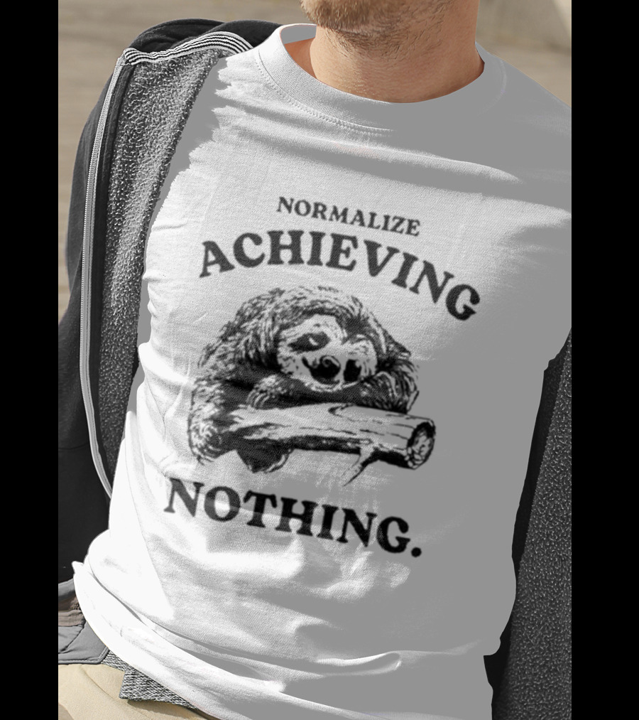 Normalize Achieving Nothing Sloth Hugging Branch T-Shirt
