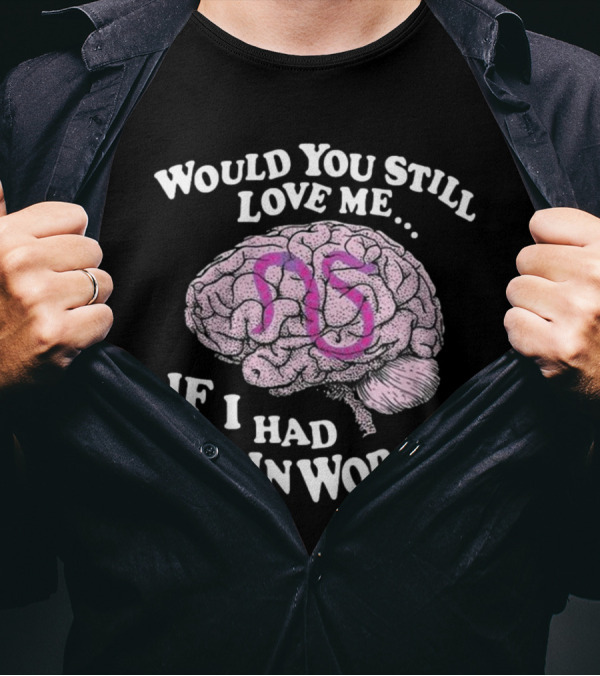 Would You Still Love Me If I Had Brainworms Pink Number 85 Brain T-Shirt