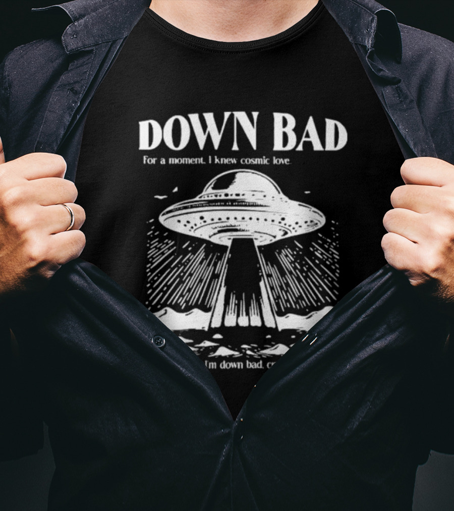 Down Bad UFO For A Moment I Knew Cosmic Love Now I'm Down Bad Cryin' At The Gym T-Shirt