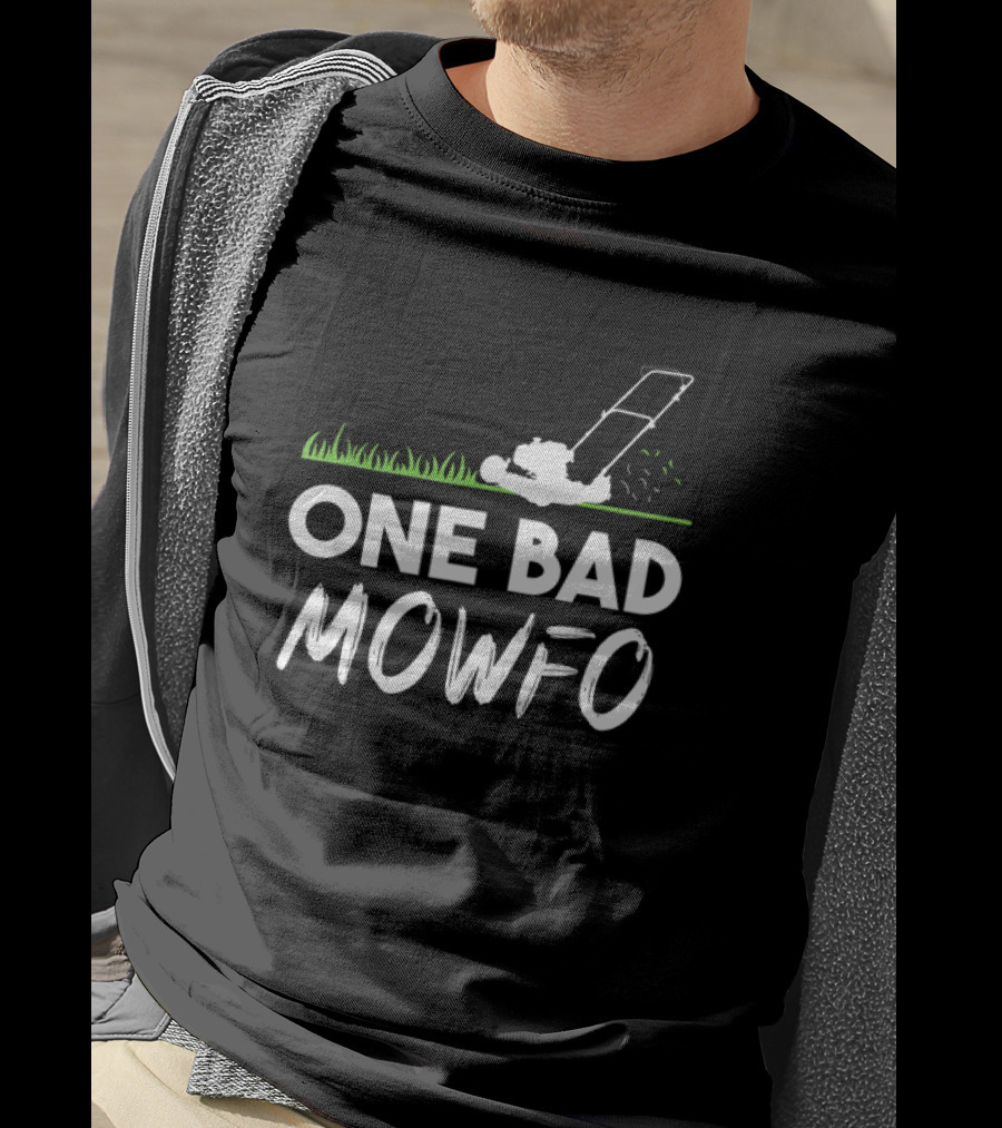 One Bad Mowfo Funny Lawn Mowing Gardener Father's Day Humor T-Shirt
