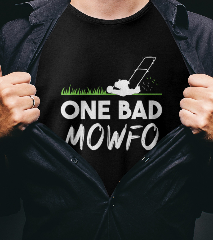 One Bad Mowfo Funny Lawn Mowing Gardener Father's Day Humor T-Shirt