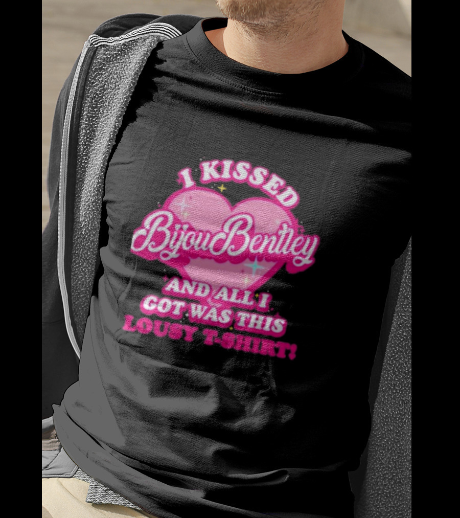 I Kissed Bijou Bentley And All I Got Was This Lousy T-Shirt