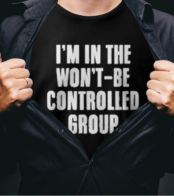 I'm In The Won't Be Controlled Group T-Shirt