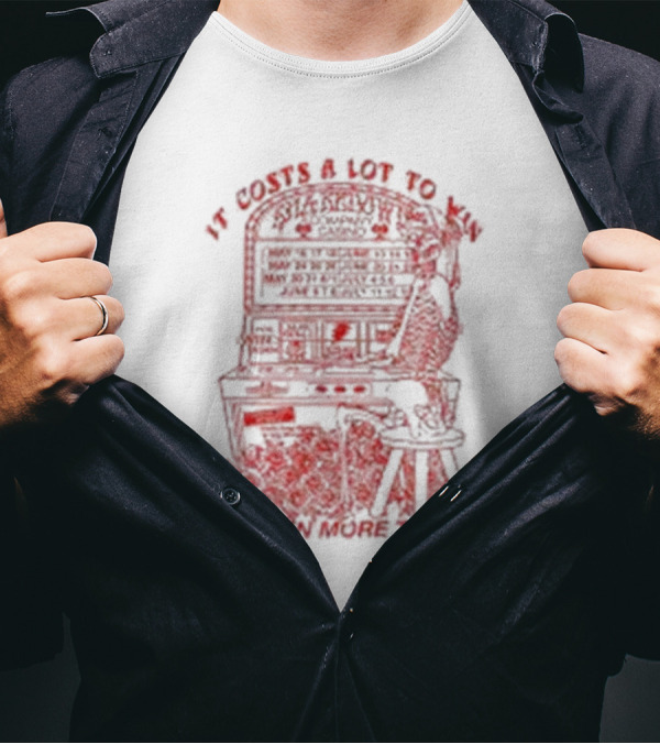 It Costs A Lot To Win Pinball Play Strategy And Even More To Lose T-Shirt