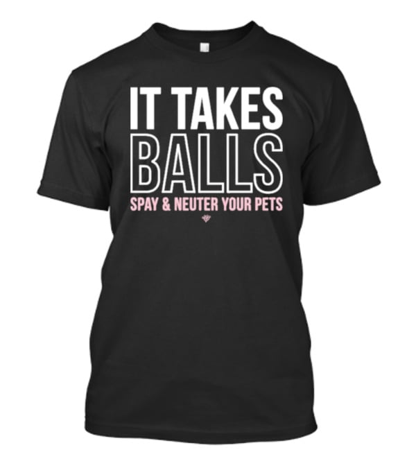 Miranda Lambert It Takes Balls Spay And Neuter Your Pets T-Shirt