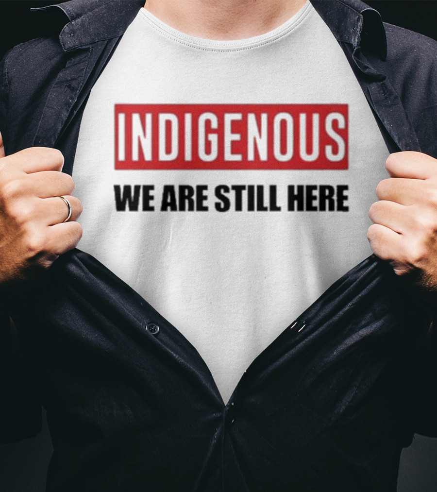 Indigenous We Are Still Here Stoic Native T-Shirt