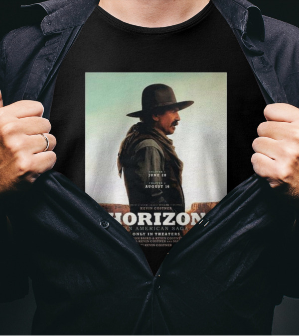 Kevin Costner Horizon An American Saga Chapter 1 June 28 Chapter 2 August 16 Only In Theaters T-Shirt