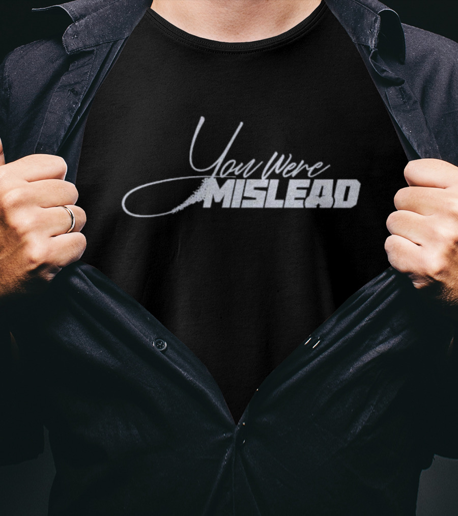 You Were Mislead T-Shirt