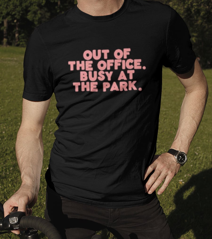 Out Of The Office Busy At The Park T-Shirt