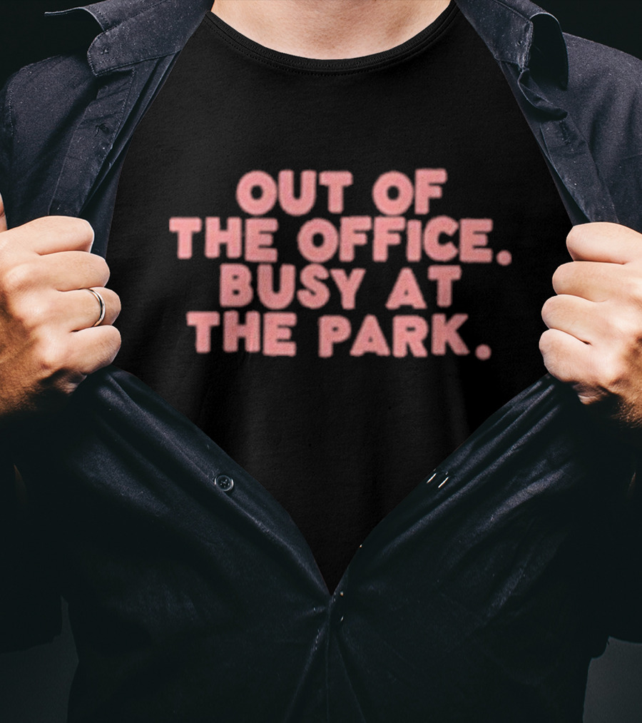 Out Of The Office Busy At The Park T-Shirt