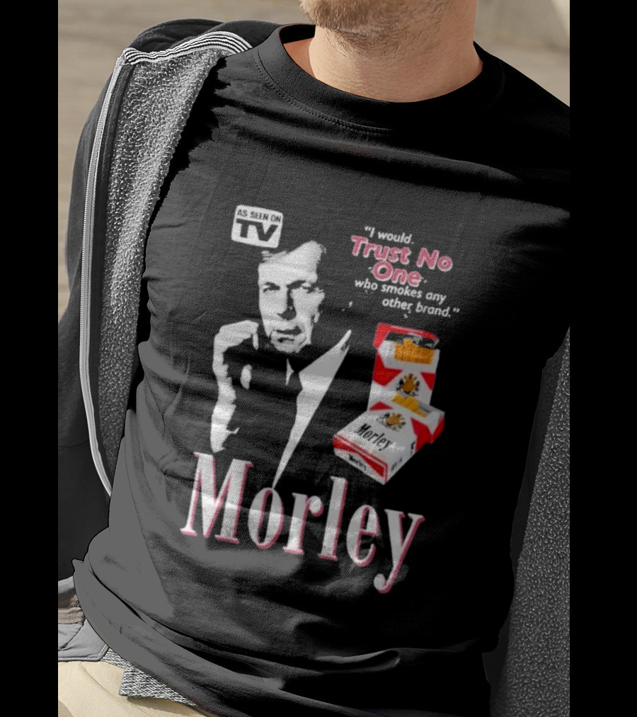 Morley As Seen On TV I Would Trust No One Who Smokes Any Other Brand T-Shirt