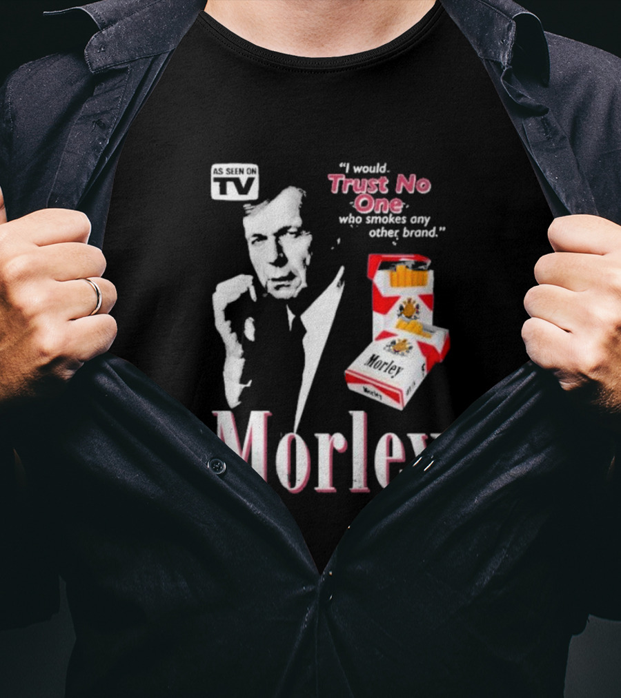 Morley As Seen On TV I Would Trust No One Who Smokes Any Other Brand T-Shirt