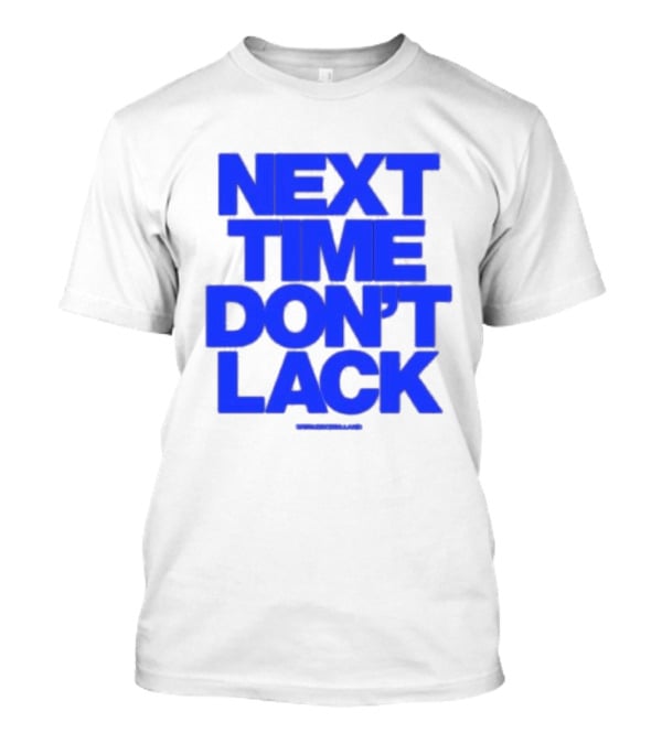 NEXT TIME DON'T LACK Bold Blue Text T-Shirt