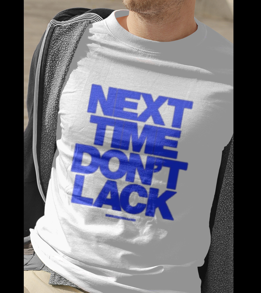 NEXT TIME DON'T LACK Bold Blue Text T-Shirt