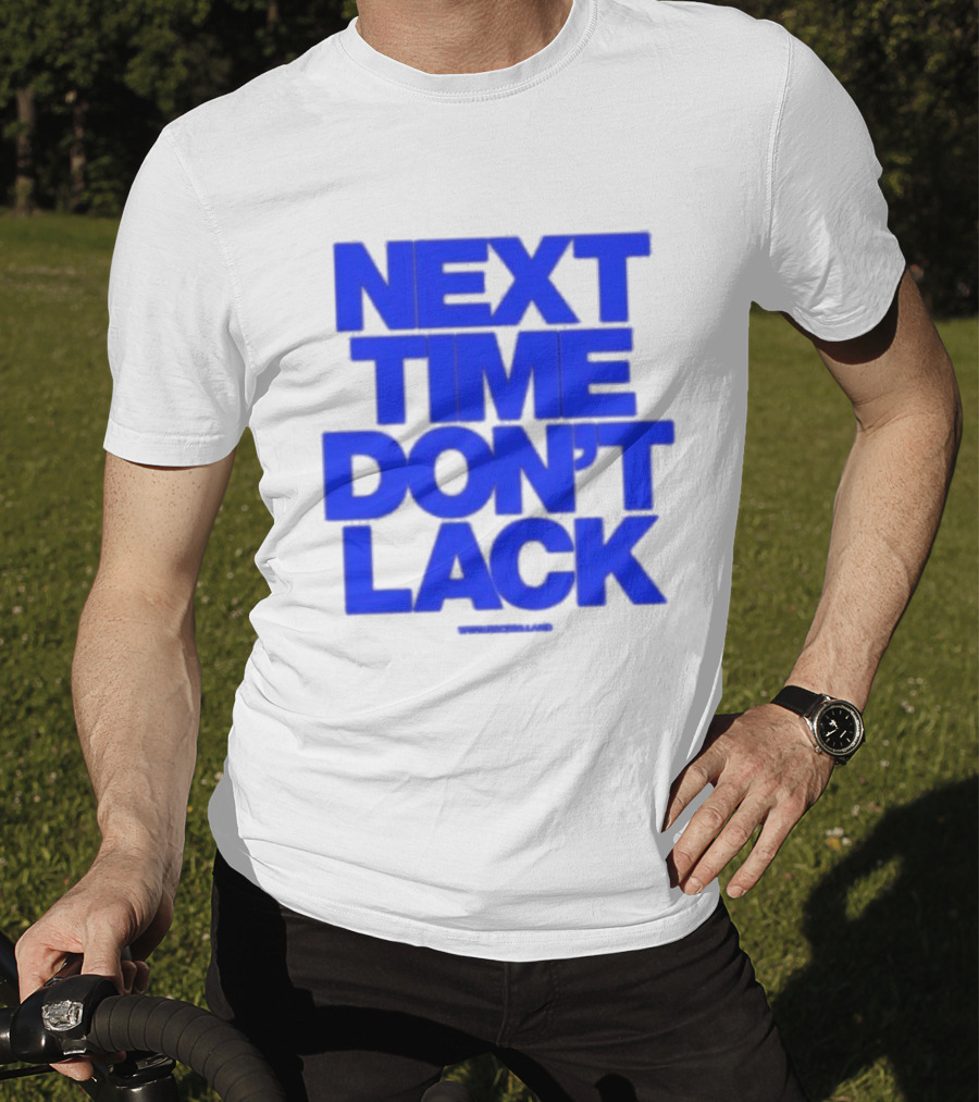 NEXT TIME DON'T LACK Bold Blue Text T-Shirt