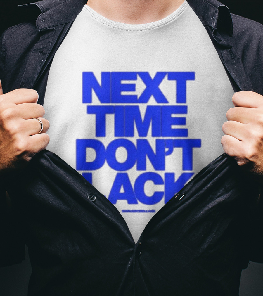 NEXT TIME DON'T LACK Bold Blue Text T-Shirt