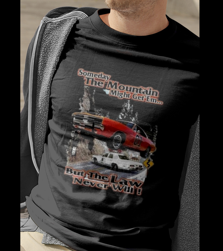 Someday The Mountain Might Get Em But The Law Never Will Dukes Of Hazzard Racing Car Chase T-Shirt