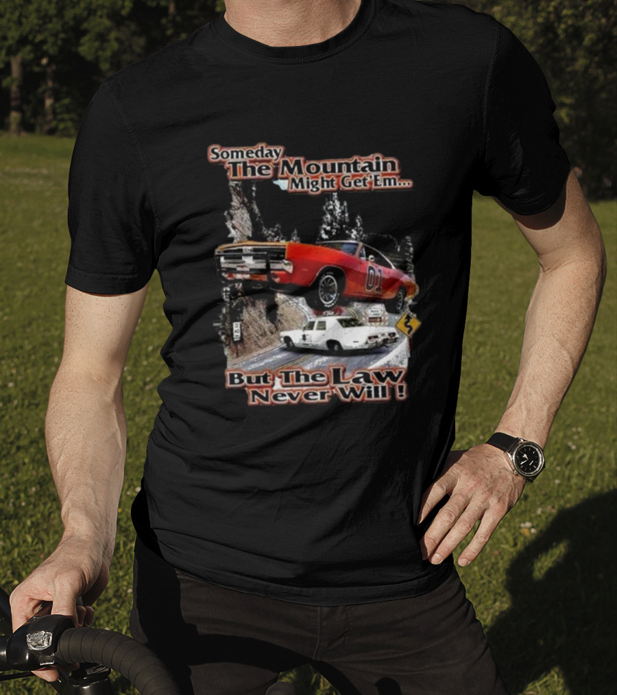 Someday The Mountain Might Get Em But The Law Never Will Dukes Of Hazzard Racing Car Chase T-Shirt