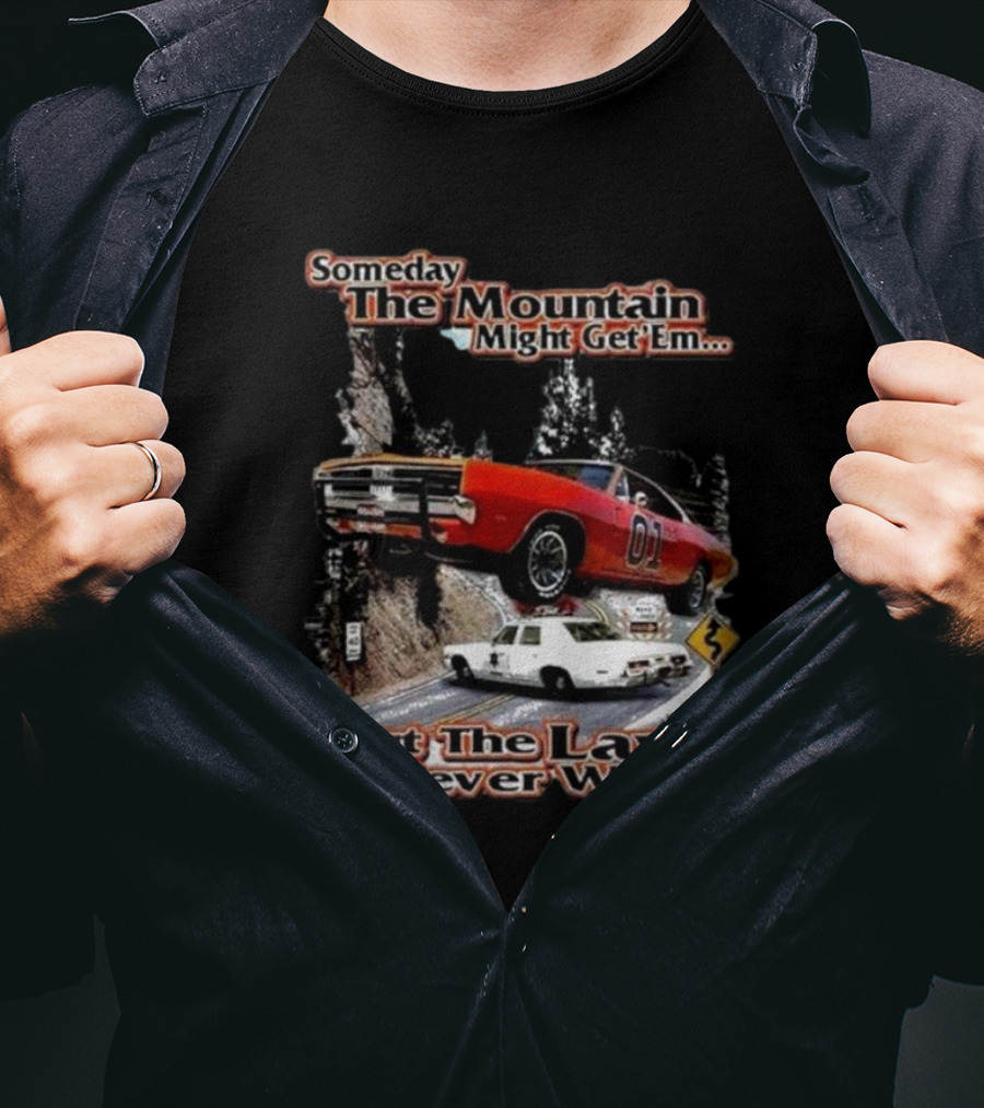 Someday The Mountain Might Get Em But The Law Never Will Dukes Of Hazzard Racing Car Chase T-Shirt