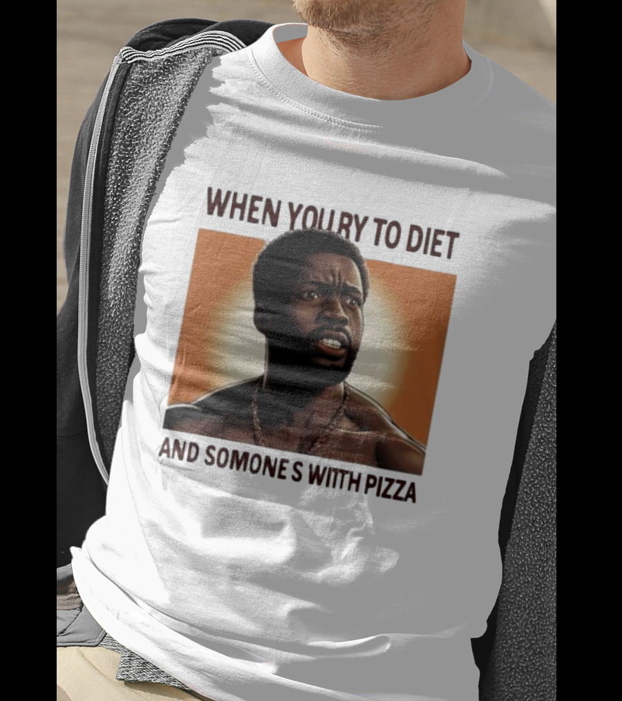 When You Try To Diet And Someone's With Pizza T-Shirt