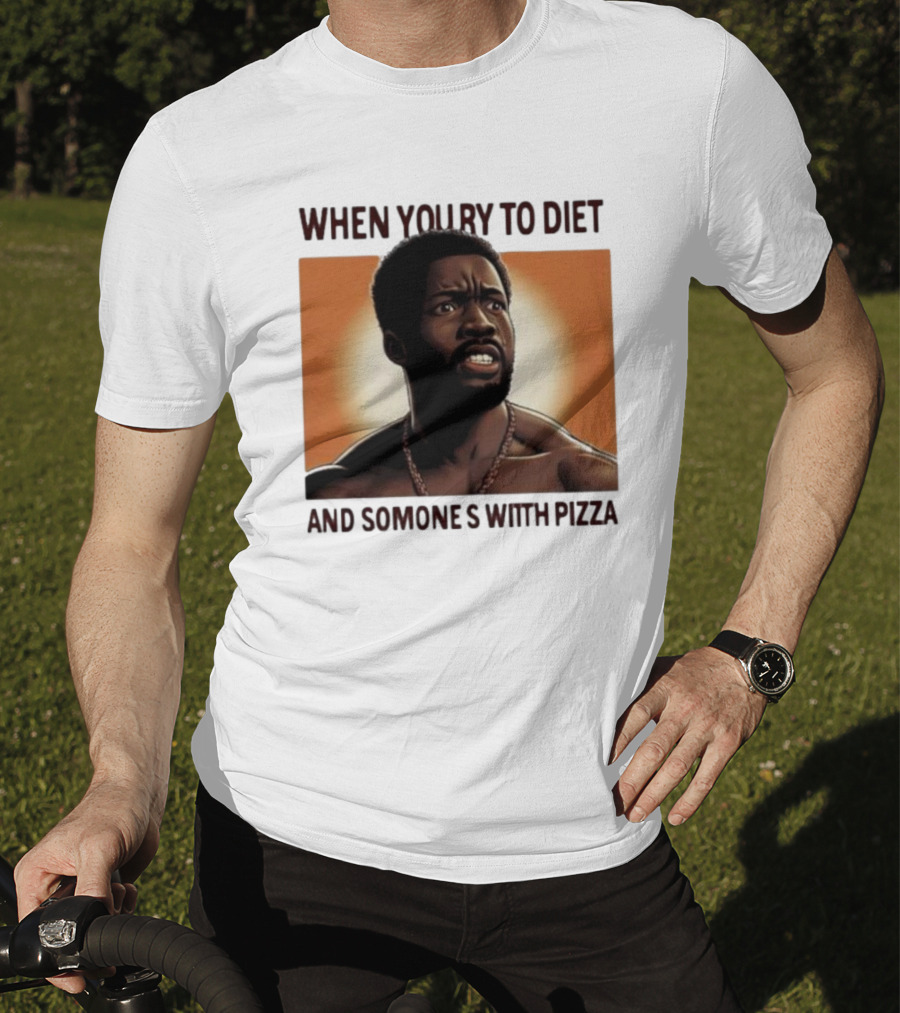 When You Try To Diet And Someone's With Pizza T-Shirt