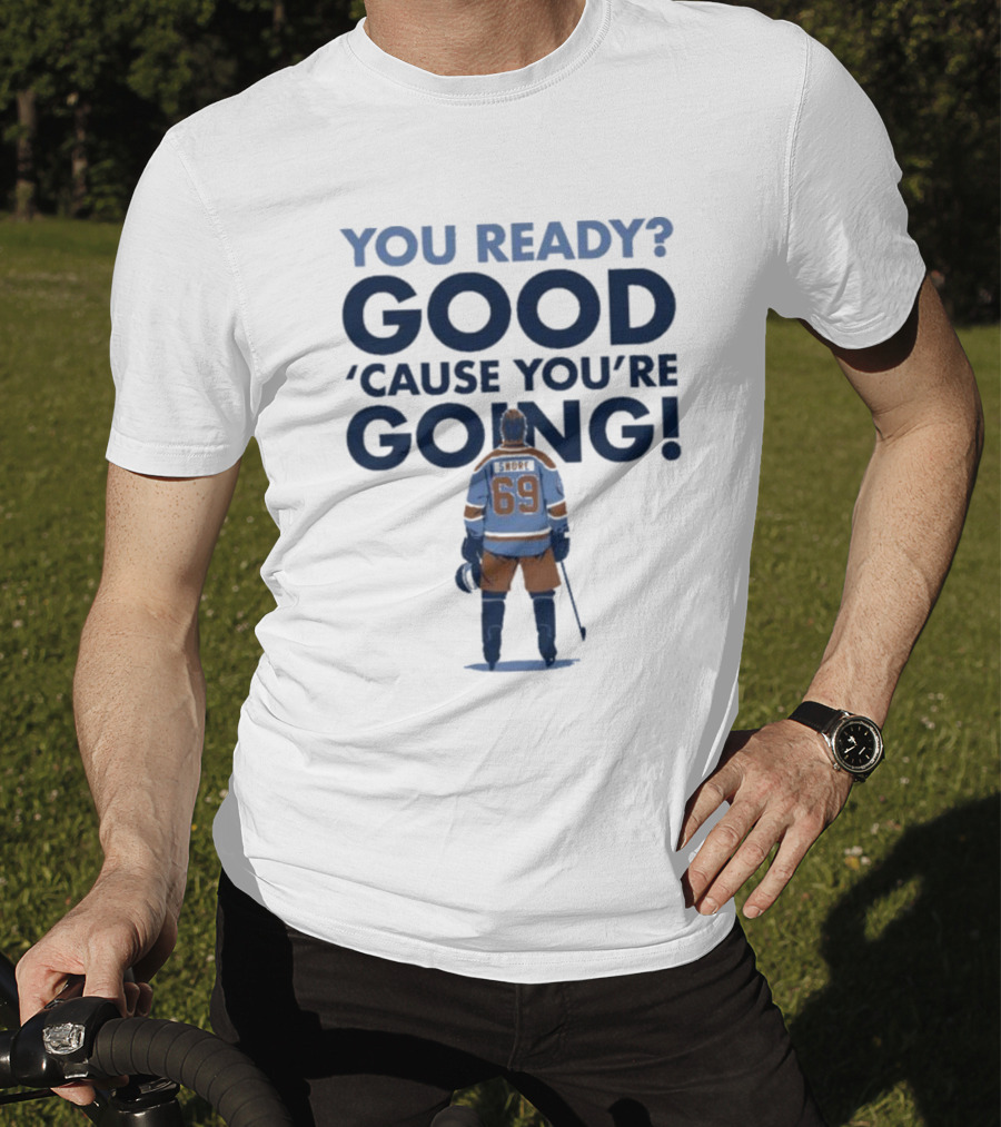 You Ready Good 'Cause You're Going Hockey Player 69 T-Shirt