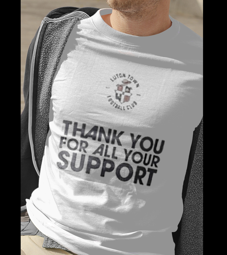 Luton Town Football Club Thank You For All Your Support T-Shirt
