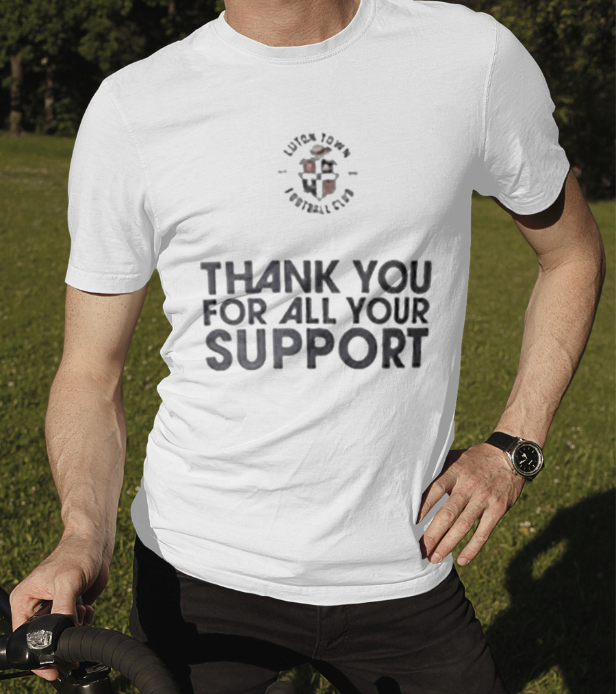 Luton Town Football Club Thank You For All Your Support T-Shirt