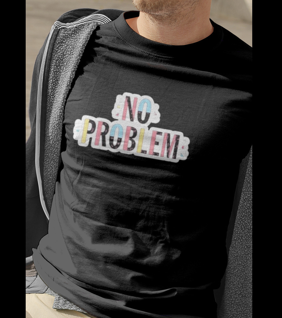 NO PROBLEM Makesomenoisedo T-Shirt