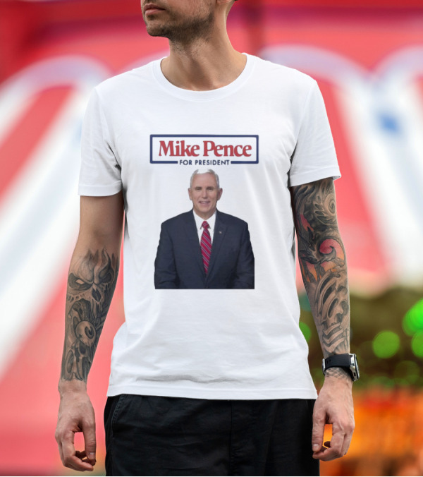 Premium T-Shirt: Mike Pence For President T-Shirt Mike Pence For President T-Shirt