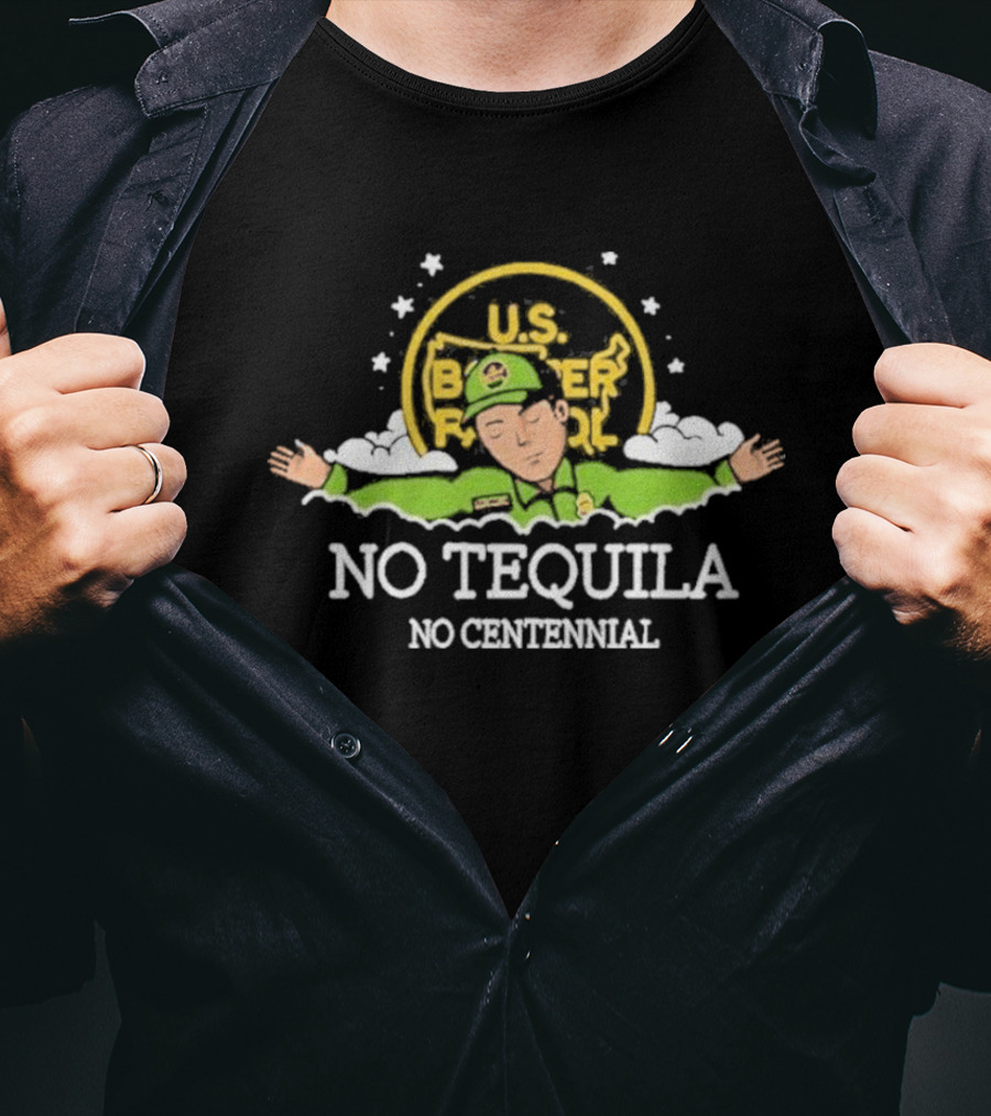 U.S. Border Patrol No Tequila No Centennial T-Shirt
