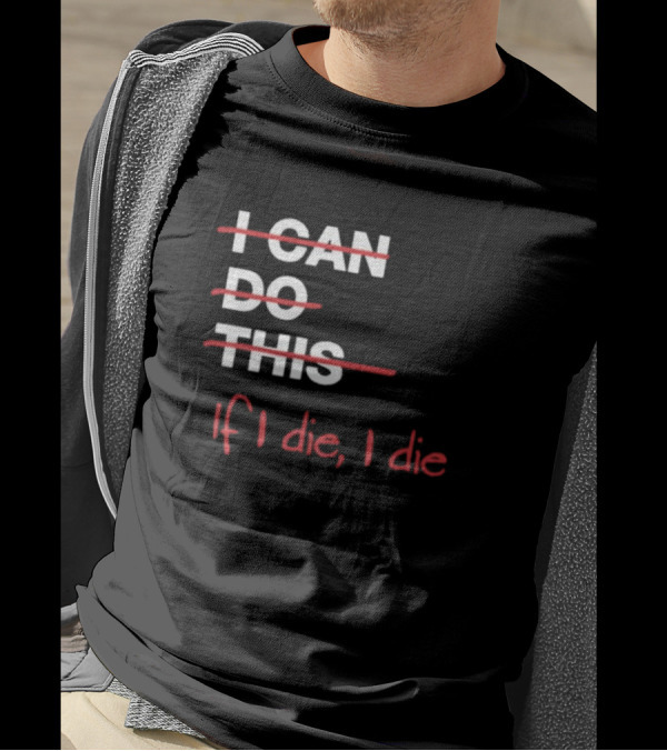 Ironpanda I Can Do This If I Die I Die Strikethrough Text Red Black Humor T-Shirt