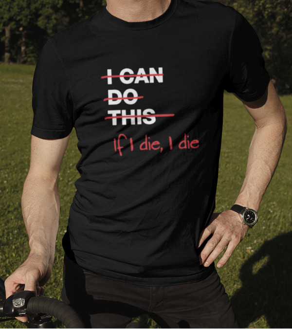 Ironpanda I Can Do This If I Die I Die Strikethrough Text Red Black Humor T-Shirt