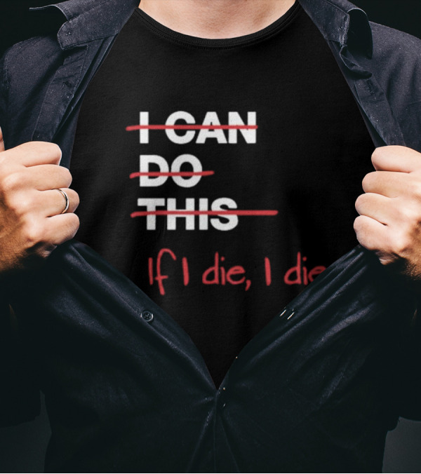 Ironpanda I Can Do This If I Die I Die Strikethrough Text Red Black Humor T-Shirt
