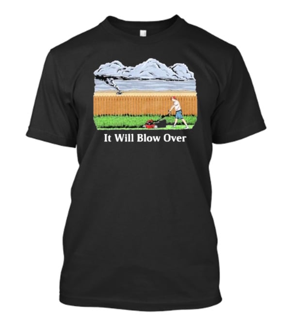 It Will Blow Over Funny Lawn Mowing Tornado Scene T-Shirt