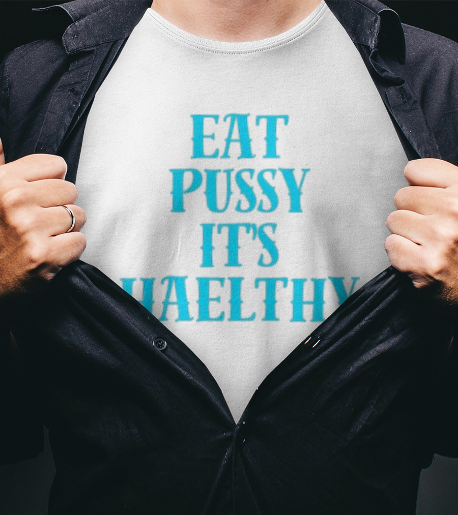 Eat Pussy It's Healthy Haelthy T-Shirt