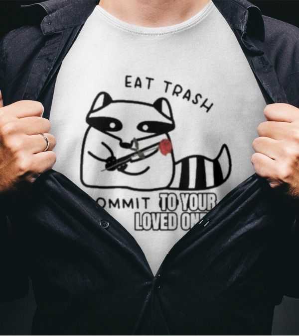 Eat Trash Adorable Raccoon Holding Rose Commit To Your Loved Ones T-Shirt