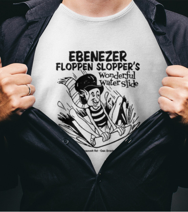 Ebenezer Floppen Slopper's Wonderful Water Slide Rt. 83 And Roosevelt Rd. Oak Brook Terrace IL T-Shirt