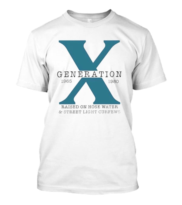 Generation X 1965 1980 Raised On Hose Water Street Light Curfews T-Shirt