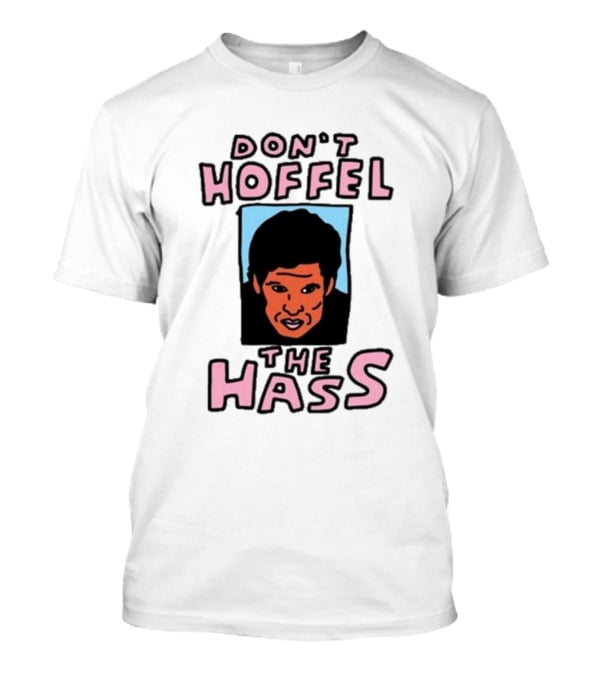 Don't Hoffel The Hass Face T-Shirt