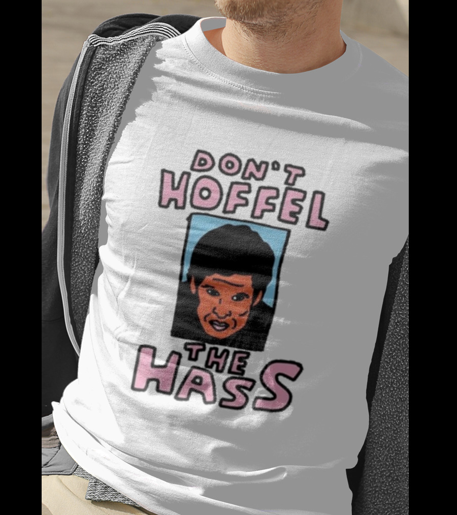 Don't Hoffel The Hass Face T-Shirt
