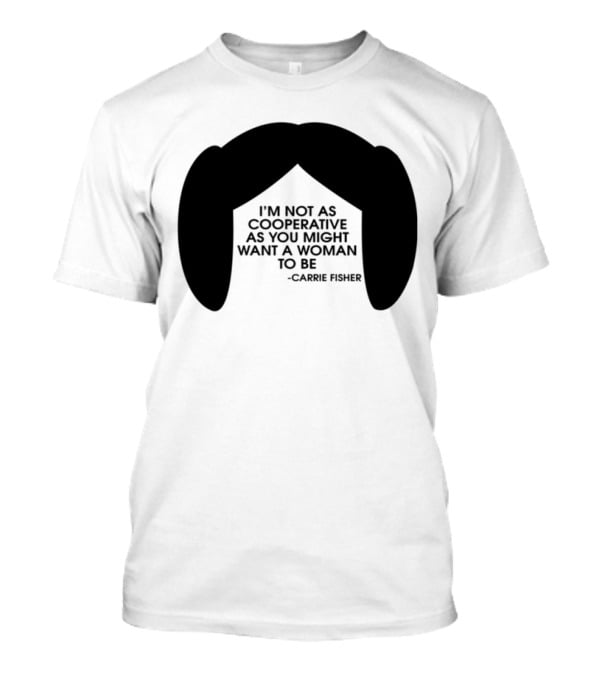 Carrie Fisher I'm Not As Cooperative As You Might Want A Woman To Be Iconic Hairstyle T-Shirt