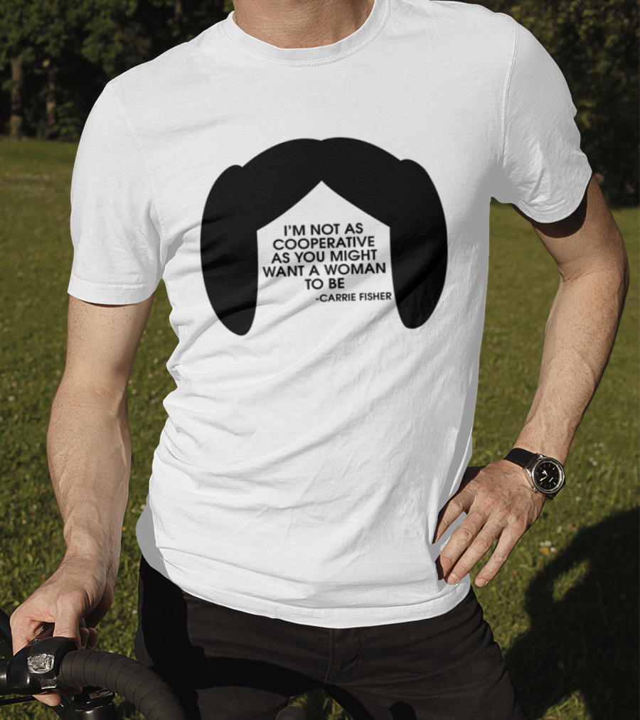 Carrie Fisher I'm Not As Cooperative As You Might Want A Woman To Be Iconic Hairstyle T-Shirt