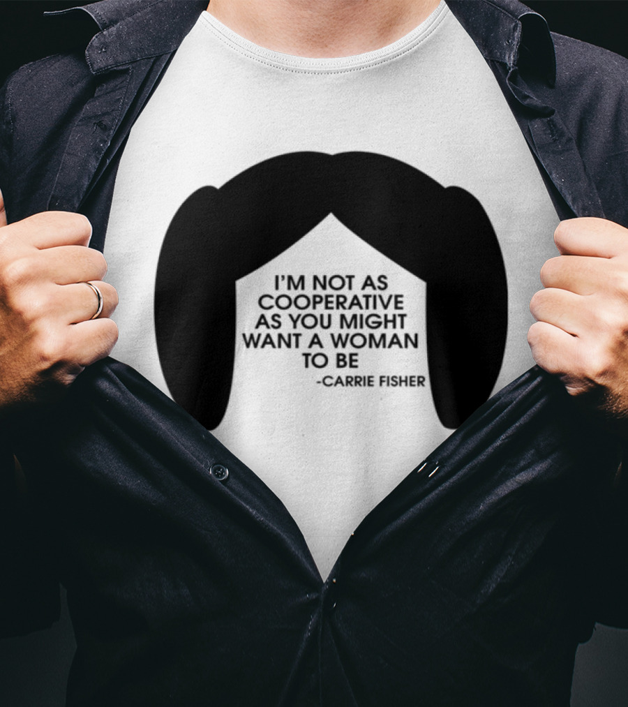 Carrie Fisher I'm Not As Cooperative As You Might Want A Woman To Be Iconic Hairstyle T-Shirt