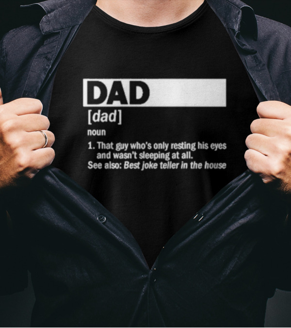 DAD Definition That Guy Who’s Only Resting His Eyes Best Joke Teller In The House T-Shirt